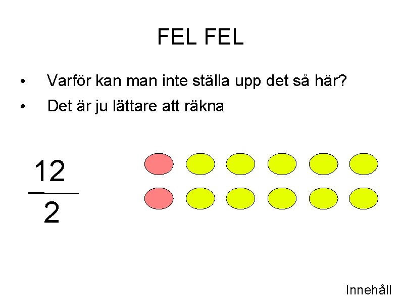 FEL • Varför kan man inte ställa upp det så här? • Det är