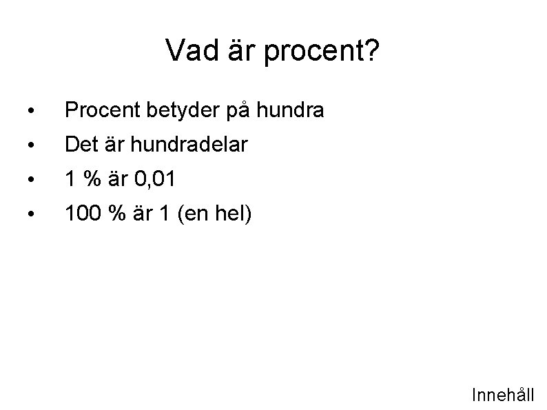 Vad är procent? • Procent betyder på hundra • Det är hundradelar • 1