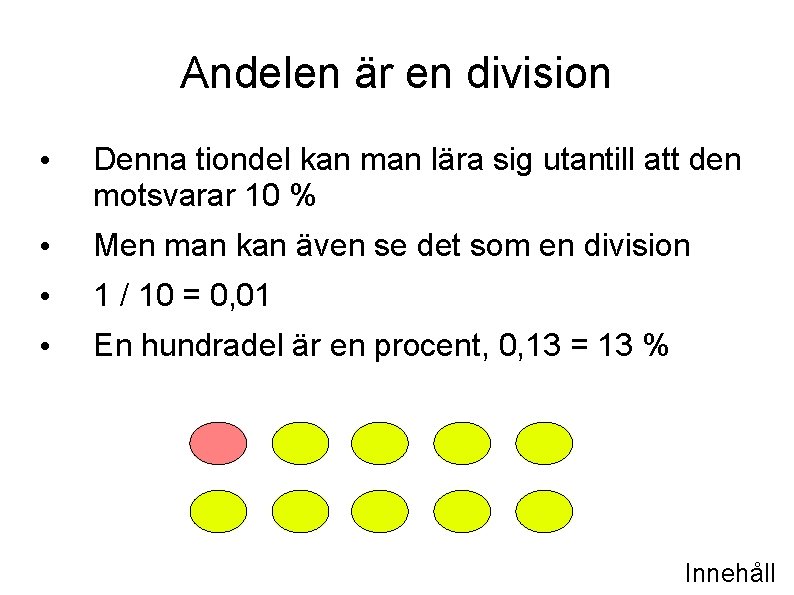 Andelen är en division • Denna tiondel kan man lära sig utantill att den