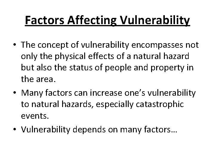 Factors Affecting Vulnerability • The concept of vulnerability encompasses not only the physical effects