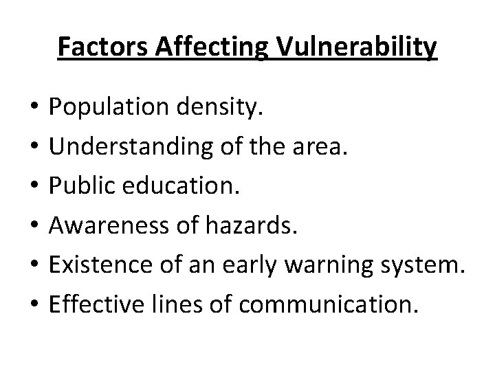 Factors Affecting Vulnerability • • • Population density. Understanding of the area. Public education.