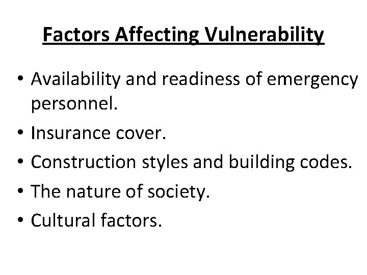 Factors Affecting Vulnerability • Availability and readiness of emergency personnel. • Insurance cover. •