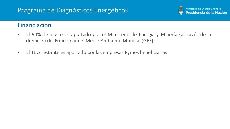Programa de Diagnósticos Energéticos Financiación • El 90% del costo es aportado por el