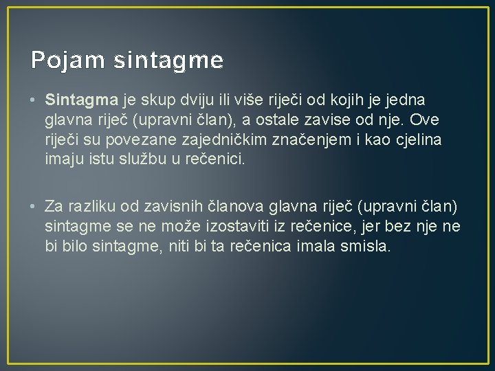 Pojam sintagme • Sintagma je skup dviju ili više riječi od kojih je jedna