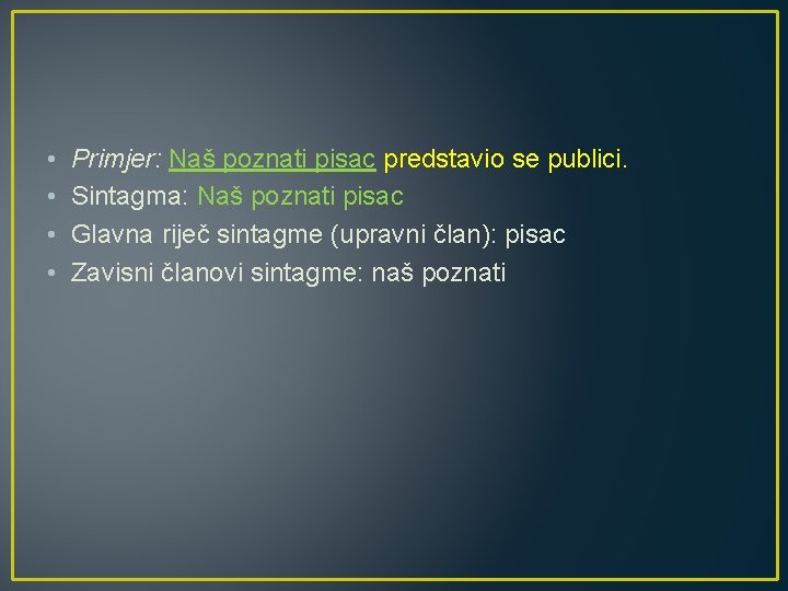  • • Primjer: Naš poznati pisac predstavio se publici. Sintagma: Naš poznati pisac