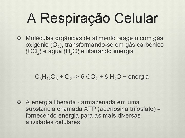 A Respiração Celular v Moléculas orgânicas de alimento reagem com gás oxigênio (O 2),