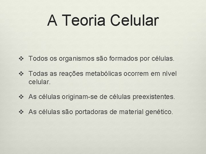 A Teoria Celular v Todos os organismos são formados por células. v Todas as