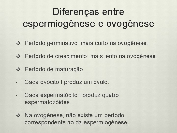 Diferenças entre espermiogênese e ovogênese v Período germinativo: mais curto na ovogênese. v Período