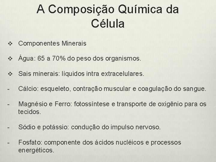 A Composição Química da Célula v Componentes Minerais v Água: 65 a 70% do