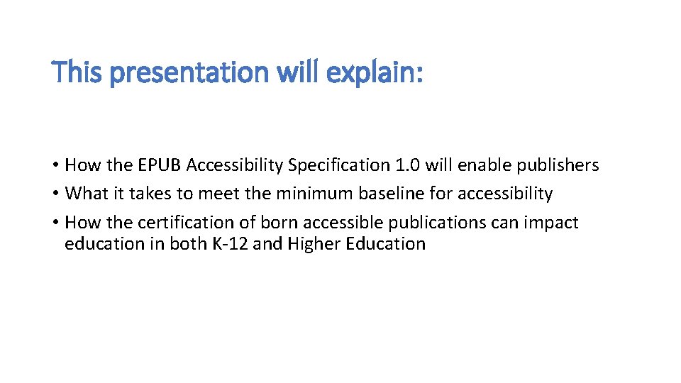 This presentation will explain: • How the EPUB Accessibility Specification 1. 0 will enable