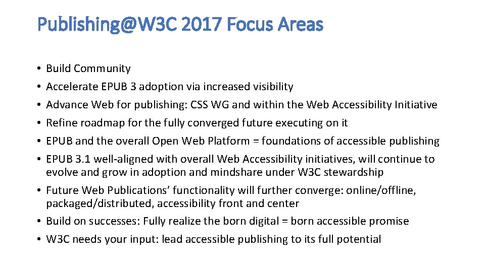 Publishing@W 3 C 2017 Focus Areas Build Community Accelerate EPUB 3 adoption via increased
