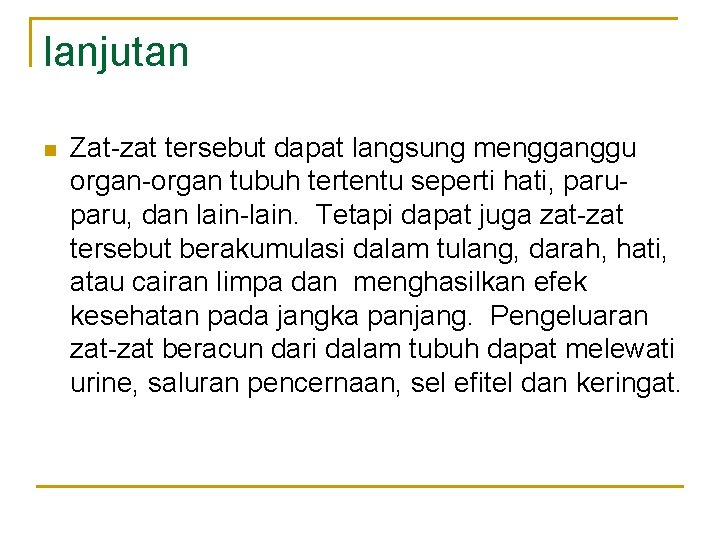 lanjutan n Zat-zat tersebut dapat langsung mengganggu organ-organ tubuh tertentu seperti hati, paru, dan