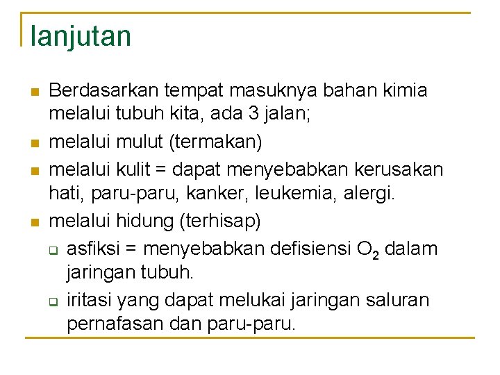 lanjutan n n Berdasarkan tempat masuknya bahan kimia melalui tubuh kita, ada 3 jalan;