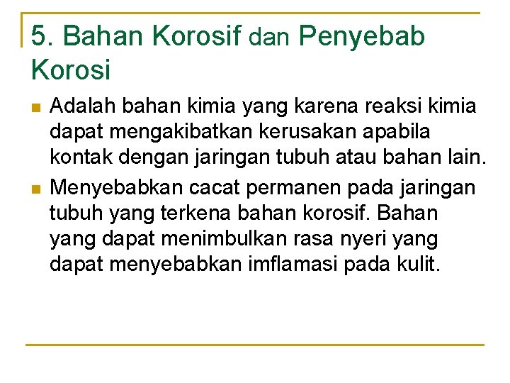 5. Bahan Korosif dan Penyebab Korosi n n Adalah bahan kimia yang karena reaksi