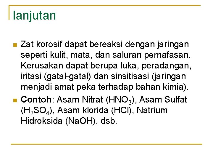 lanjutan n n Zat korosif dapat bereaksi dengan jaringan seperti kulit, mata, dan saluran