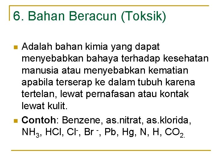 6. Bahan Beracun (Toksik) n n Adalah bahan kimia yang dapat menyebabkan bahaya terhadap