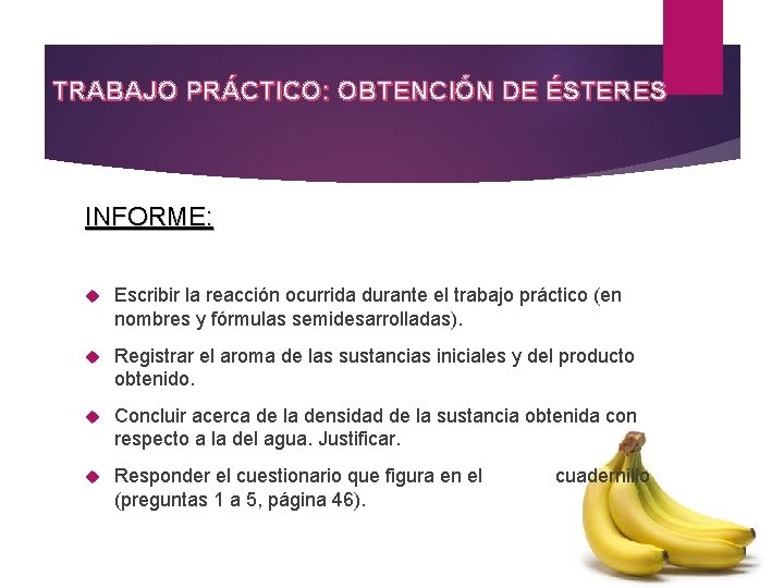 TRABAJO PRÁCTICO: OBTENCIÓN DE ÉSTERES INFORME: Escribir la reacción ocurrida durante el trabajo práctico