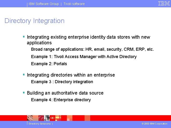 IBM Software Group | Tivoli software Directory Integration § Integrating existing enterprise identity data