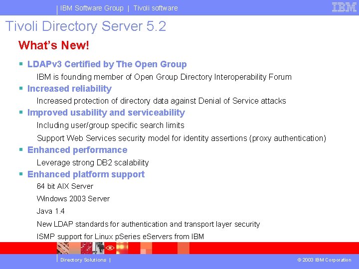 IBM Software Group | Tivoli software Tivoli Directory Server 5. 2 What’s New! §