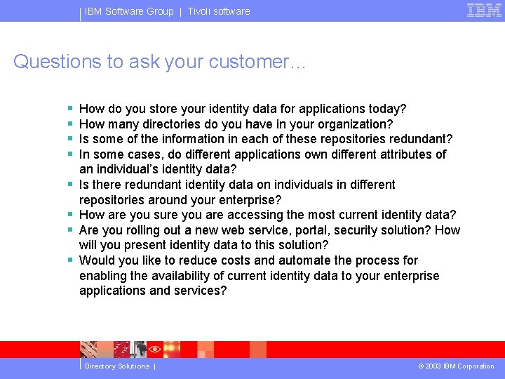 IBM Software Group | Tivoli software Questions to ask your customer… § § §