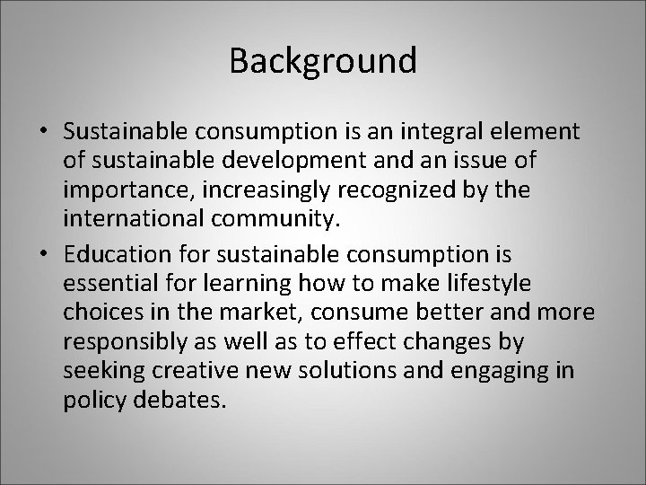 Background • Sustainable consumption is an integral element of sustainable development and an issue