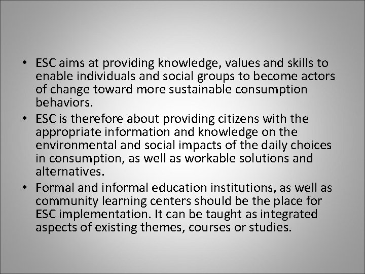  • ESC aims at providing knowledge, values and skills to enable individuals and