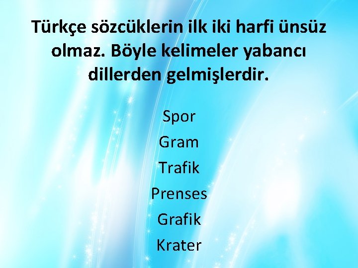 Türkçe sözcüklerin ilk iki harfi ünsüz olmaz. Böyle kelimeler yabancı dillerden gelmişlerdir. Spor Gram