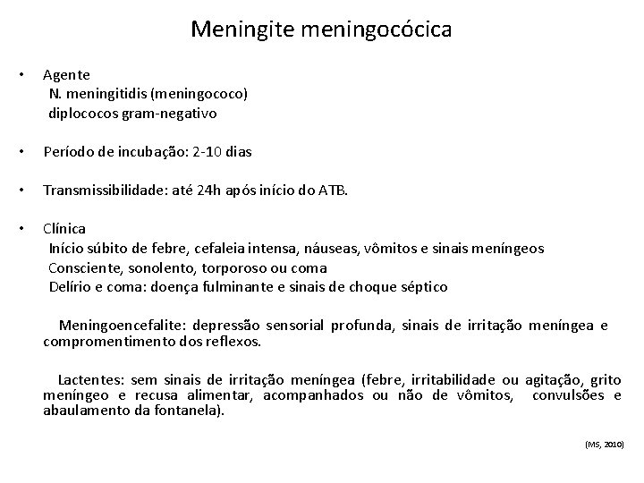 Meningite meningocócica • Agente N. meningitidis (meningococo) diplococos gram-negativo • Período de incubação: 2