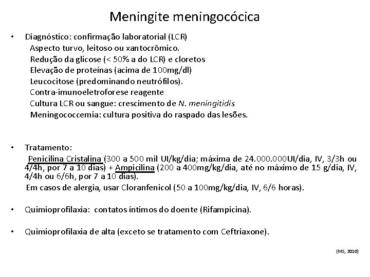 Meningite meningocócica • Diagnóstico: confirmação laboratorial (LCR) Aspecto turvo, leitoso ou xantocrômico. Redução da
