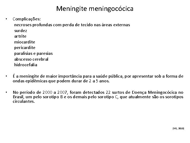 Meningite meningocócica • Complicações: necroses profundas com perda de tecido nas áreas externas surdez