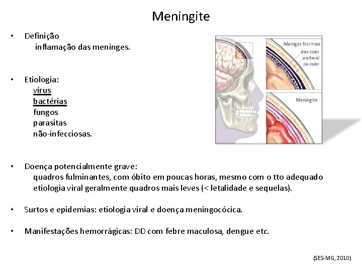 Meningite • Definição inflamação das meninges. • Etiologia: vírus bactérias fungos parasitas não-infecciosas. •