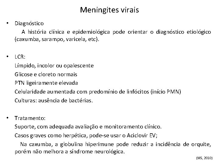 Meningites virais • Diagnóstico A história clínica e epidemiológica pode orientar o diagnóstico etiológico