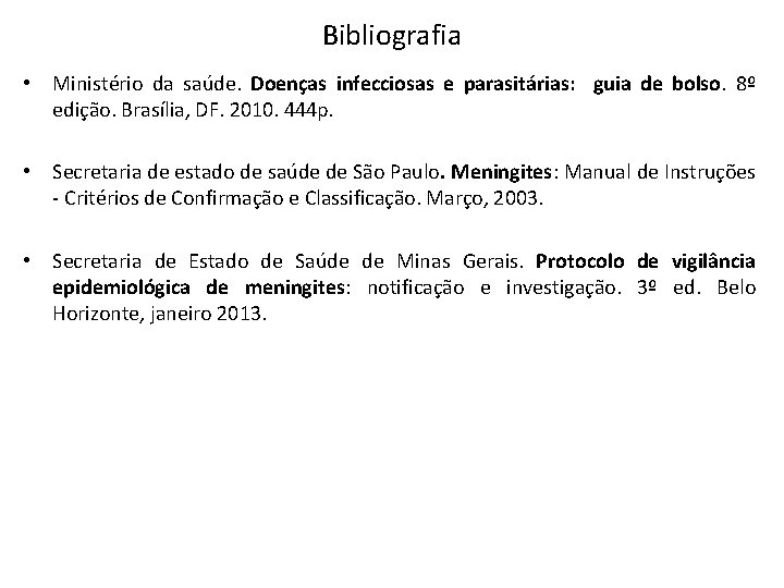 Bibliografia • Ministério da saúde. Doenças infecciosas e parasitárias: guia de bolso. 8º edição.