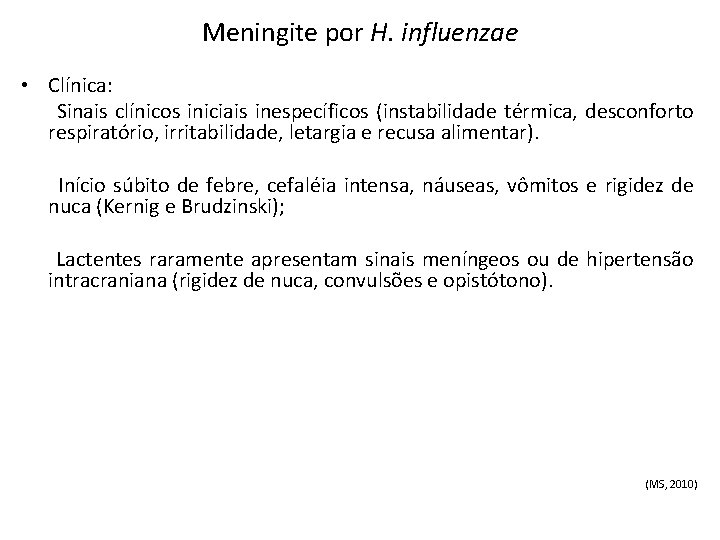 Meningite por H. influenzae • Clínica: Sinais clínicos iniciais inespecíficos (instabilidade térmica, desconforto respiratório,