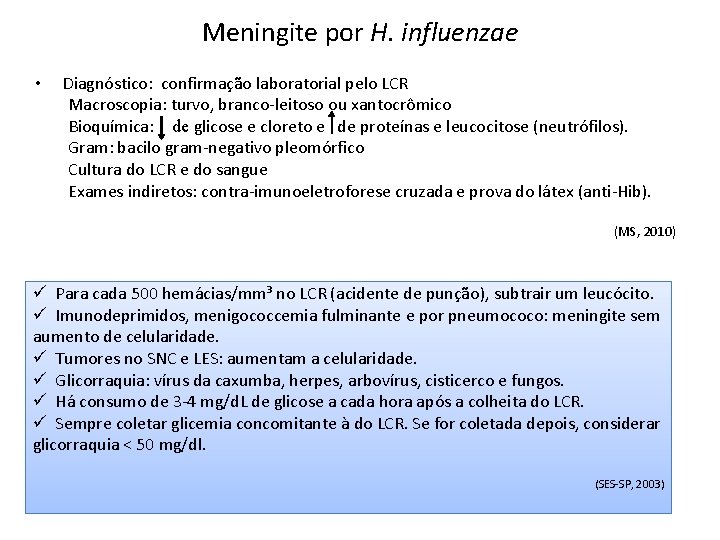 Meningite por H. influenzae • Diagnóstico: confirmação laboratorial pelo LCR Macroscopia: turvo, branco-leitoso ou