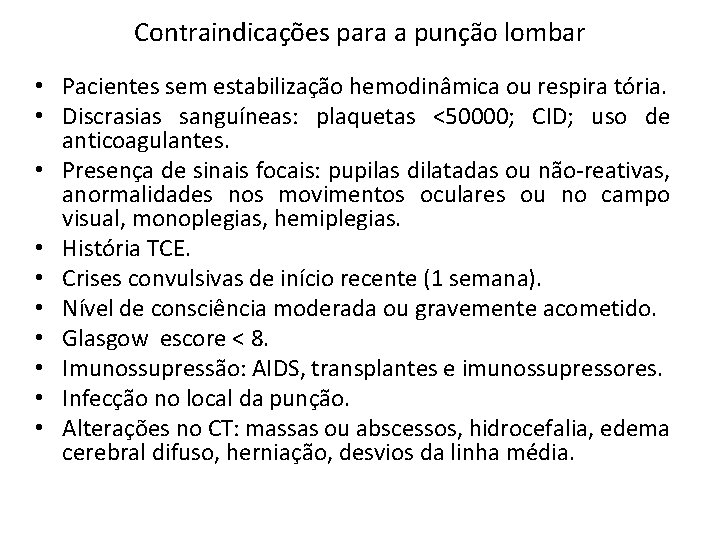 Contraindicações para a punção lombar • Pacientes sem estabilização hemodinâmica ou respira tória. •