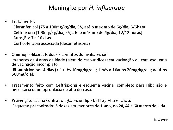 Meningite por H. influenzae • Tratamento: Cloranfenicol (75 a 100 mg/kg/dia, EV, até o