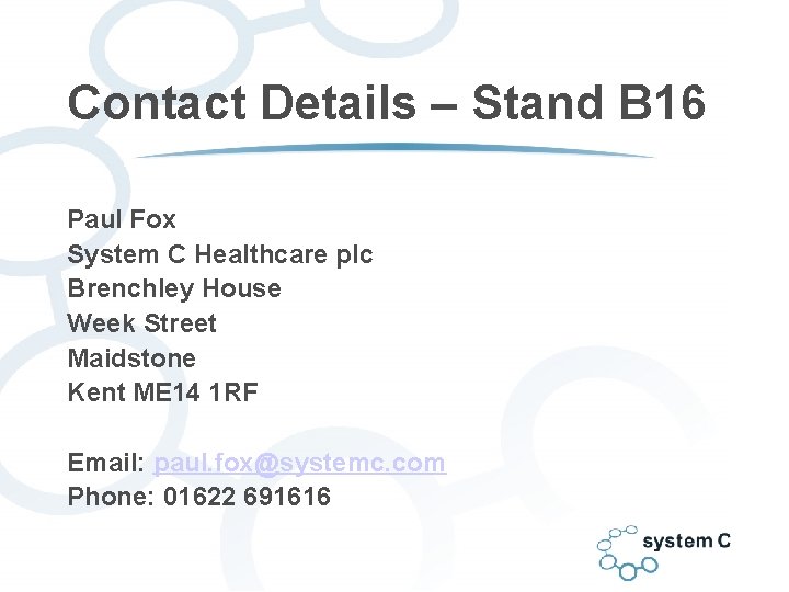 Contact Details – Stand B 16 Paul Fox System C Healthcare plc Brenchley House