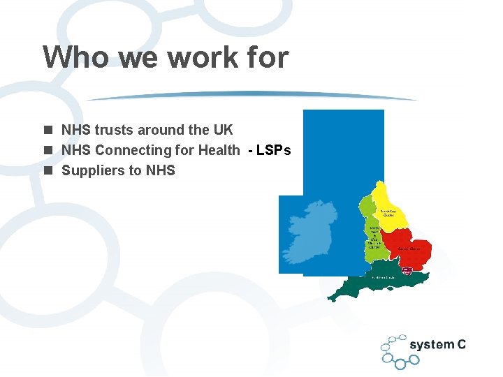 Who we work for n NHS trusts around the UK n NHS Connecting for