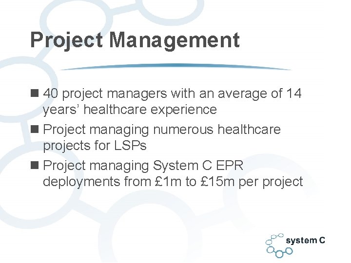 Project Management n 40 project managers with an average of 14 years’ healthcare experience