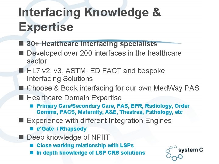 Interfacing Knowledge & Expertise n 30+ Healthcare Interfacing specialists n Developed over 200 interfaces