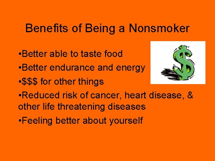 Benefits of Being a Nonsmoker • Better able to taste food • Better endurance