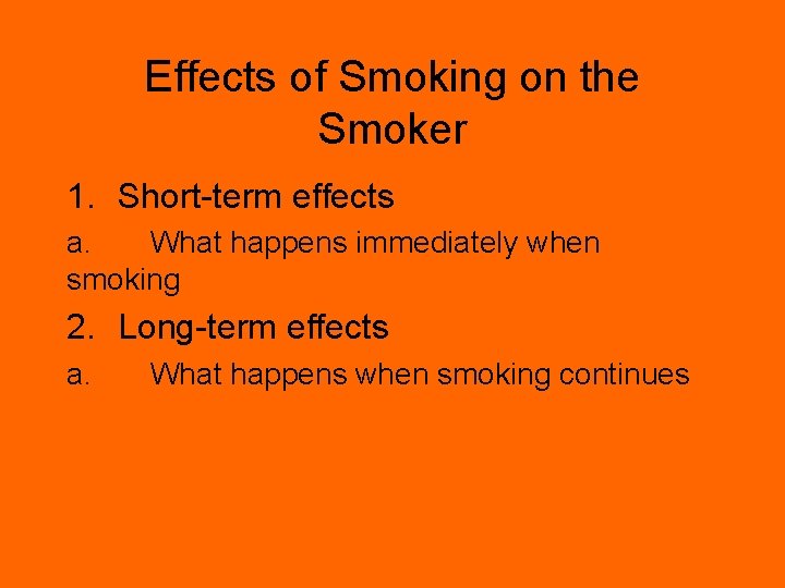 Effects of Smoking on the Smoker 1. Short-term effects a. What happens immediately when