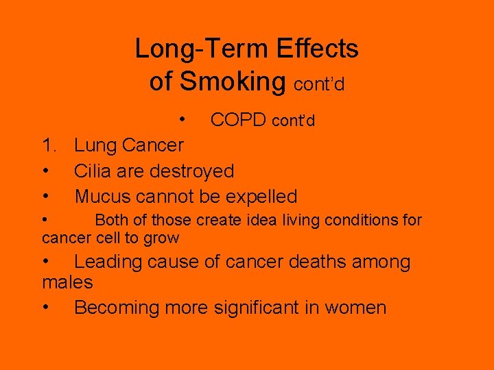 Long-Term Effects of Smoking cont’d • COPD cont’d 1. Lung Cancer • Cilia are