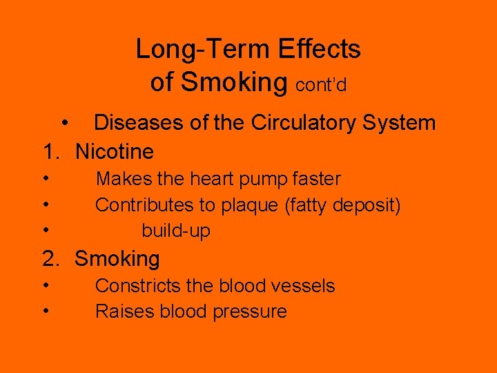 Long-Term Effects of Smoking cont’d • Diseases of the Circulatory System 1. Nicotine •