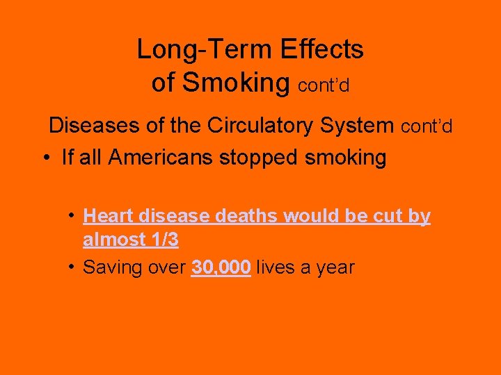 Long-Term Effects of Smoking cont’d Diseases of the Circulatory System cont’d • If all