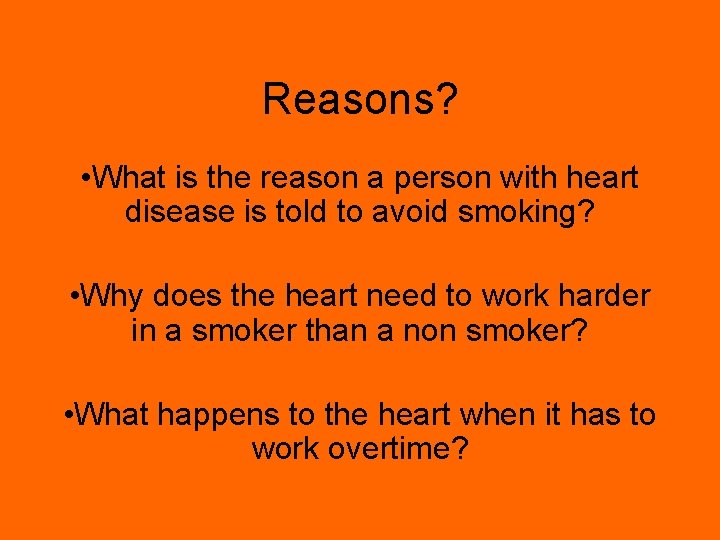 Reasons? • What is the reason a person with heart disease is told to