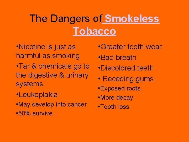 The Dangers of Smokeless Tobacco • Nicotine is just as harmful as smoking •