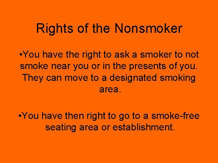 Rights of the Nonsmoker • You have the right to ask a smoker to