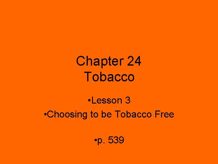 Chapter 24 Tobacco • Lesson 3 • Choosing to be Tobacco Free • p.